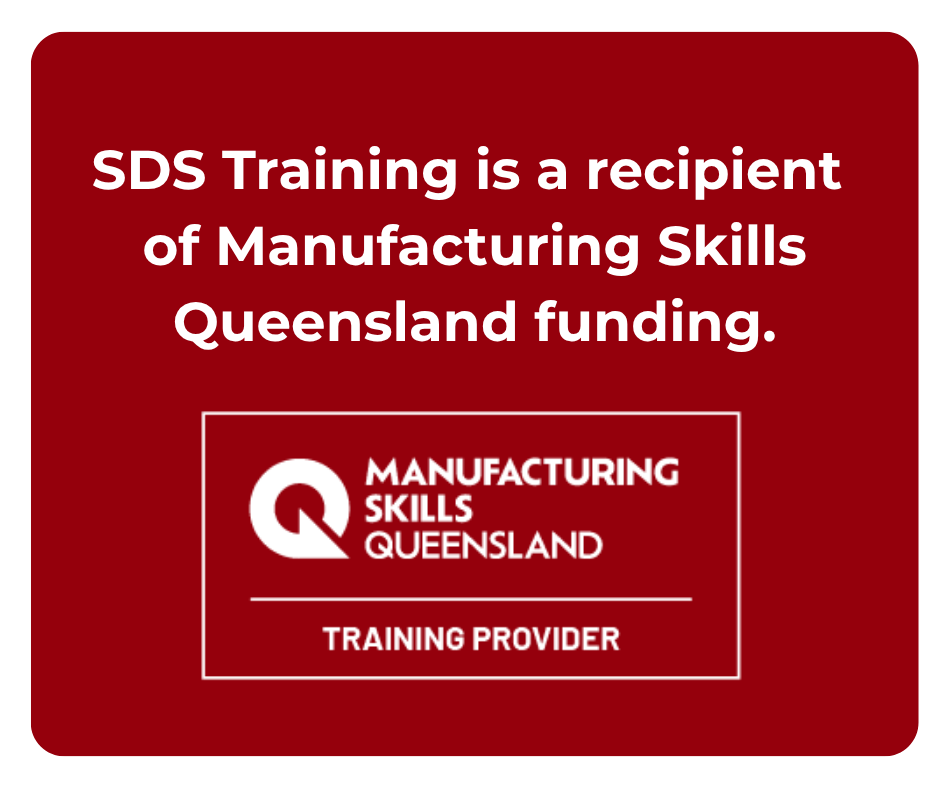 SDS Training (RTO32505) is a recipient of Manufacturing Skills Queensland funding.